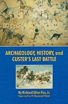 Archaeology, History, and Custer's Last Battle: The Little Big Horn Reexamined
