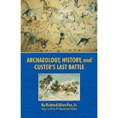 Archaeology, History and Custer's Last Battle: Little Bighorn Reexamined