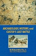 Archaeology, History, and Custer's Last Battle: The Little Big Horn Reexamined
