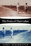 The Fruits of Their Labor: Atlantic Coast Farmworkers and the Making of Migrant Poverty, 1870-1945