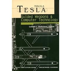 Nikola Tesla: Guided Weapons and Computer Technology (Tesla Presents Series, Pt. 3)