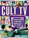 Cult TV: A Viewer's Guide to the Shows America Can't Live Without