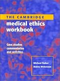 Review Cambridge University Press  / The Cambridge Medical Ethics Workbook: Case Studies, Commentaries and Activities