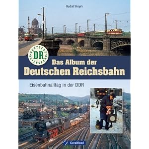 Das Album der Deutschen Reichsbahn: Eisenbahnalltag in der DDR [Gebundene Ausgabe]
