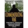 Commemorating War: The Politics of Memory (Memory and Narrative)