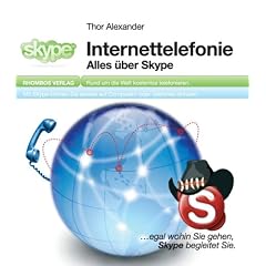 Internettelefonie: Alles �ber Skype. Rund um die Welt kostenlos telefonieren
