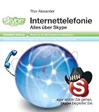 Internettelefonie: Alles �ber Skype. Rund um die Welt kostenlos telefonieren