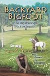 Backyard Bigfoot: The True Story of Stick Signs, UFOs, & the Sasquatch