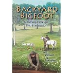 Backyard Bigfoot: The True Story of Stick Signs, UFOs, & the Sasquatch book cover
