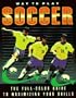 Way to Play Soccer: The Full-Color Guide to Maximizing Your Skills