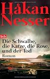 Die Schwalbe, die Katze, die Rose und der Tod: Roman - H&aring;kan Nesser