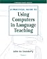 A Practical Guide to Using Computers in Language Teaching (Michigan Teacher Resource)