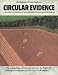 Circular Evidence: A Detailed Investigation of the Flattened Swirled Crops Circular Evidence: A Detailed Investigation of the Flattened Swirled Crops