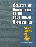 Colleges of Agriculture at the Land Grant Universities: Public Service and Public Policy (Colleges of Agriculture at the Land Grant Universities) Committee on the Future of the Colleges of Agriculture in the Land Grant University System, National Research Council