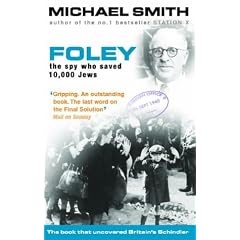 Frank Foley: The Spy who Saved 10,000 Jews by Michael Smith www.amazon.co.uk