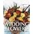 Wedding Flowers: Create Bouquets, Buttonholes and Table Arrangements