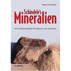 Schindele's Mineralien: Mit 34 Mineralstoffen f�r Mensch, Tier und Natur