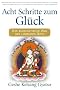 Acht Schritte zum Gl�ck: Der buddhistische Weg der liebenden G�te