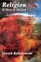 Religion: If There Is No God-- : On God, the Devil, Sin, and Other Worries of the So-Called Philosophy of Religion