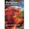 Religion: If There Is No God-- : On God, the Devil, Sin, and Other Worries of the So-Called Philosophy of Religion