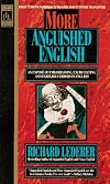 More Anguished English: an Expose of Embarrassing Excruciating, and Egregious Errors in English