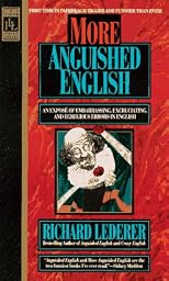 More Anguished English: an Expose of Embarrassing Excruciating, and Egregious Errors in English