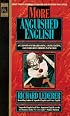 More Anguished English: an Expose of Embarrassing Excruciating, and Egregious Errors in English
