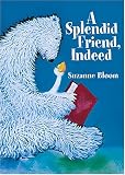 Image of A Splendid Friend, Indeed (Theodor Seuss Geisel Honor Book (Awards))