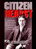 Citizen Hearst: A Biography of William Randolph Hearst