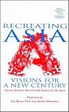 Recreating Asia: Visions for a New Century