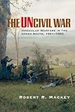 The Uncivil War: Irregular Warfare In The Upper South, 1861-1865 (Campaigns and Commanders)