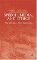 Speech, Media and Ethics: The Limits of Free Expression: Critical Studies on Freedom of Expression, Freedom of the Press and the Public's Right to Know
