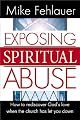 Exposing Spiritual Abuse: How to Rediscover God's Love When the Church Has Let You Down