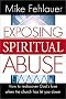 Exposing Spiritual Abuse: How to Rediscover God's Love When the Church Has Let You Down Exposing Spiritual Abuse: How to Rediscover God's Love When the Church Has Let You Down