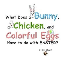 What Does a Bunny, a Chicken, and Colorful Eggs Have to do with EASTER?