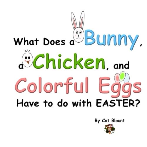 What Does a Bunny, a Chicken, and Colorful Eggs Have to do with EASTER?