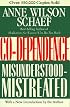 Co-Dependence: Misunderstood--Mistreated