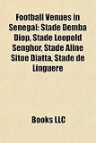 Football Venues in Senegal: Stade Demba Diop, Stade Leopold Senghor, Stade Aline Sitoe Diatta, Stade de Linguère
