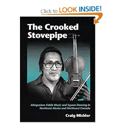 The Crooked Stovepipe: Athapaskan Fiddle Music and Square Dancing in Northeast Alaska and Northwest Canada (Music in American Life)
