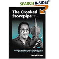 The Crooked Stovepipe: Athapaskan Fiddle Music and Square Dancing in Northeast Alaska and Northwest Canada (Music in American Life)