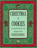 Christmas Is Cookies: And Gingerbread and Spice Cake and Fudge and More (Everyday Cookbooks)