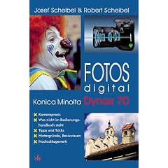 Fotos digital - Konica Minolta Dynax 7D: Kamerapraxis, was nicht im Bedienungshandbuch steht, Tipps und Tricks, Hintergr�nde, Basiswissen, Nachschlagewerk