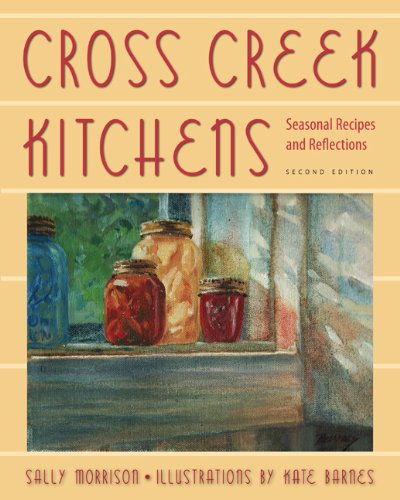 Cross Creek Kitchens: Seasonal Recipes and Reflections, by Sally Morrison