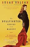 The Bullfighter Checks Her Makeup: My Encounters with Extraordinary People