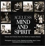 Ageless Mind and Spirit: Faces and Voices from the World of India's Elderly