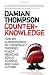 Counterknowledge: How We Surrendered to Conspiracy Theories, Quack Medicine, Bogus Science and Fake History
