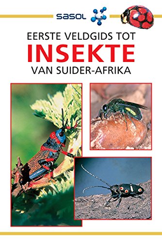 Eerste Veldgids tot Insekte van Suider-Afrika (Sasol First Field Guide) (Afrikaans Edition)