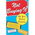 Not Buying It (My Year Without Shopping) (Reprint) (Paperback)