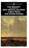 How Much Land Does a Man Need? And Other Stories