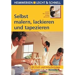 Selbst malern, lackieren und tapezieren. Heimwerken leicht & schnell